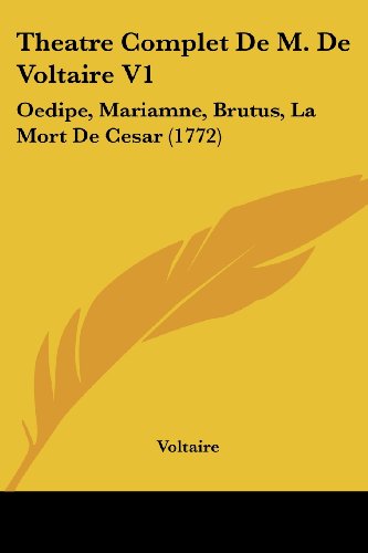 Die Buchhandlung in Oelde hat das Buch Theatre Complet De M. De Voltaire V1: Oedipe, Mariamne, Brutus, La Mort De Cesar (1772)