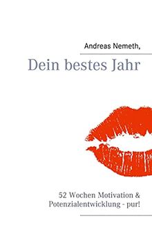 Dein bestes Jahr: 52 Wochen Motivation & Potenzialentwicklung - pur!