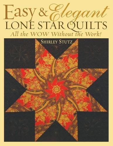 Easy & Elegant Lone Star Quilts: All the Wow Without the Work!