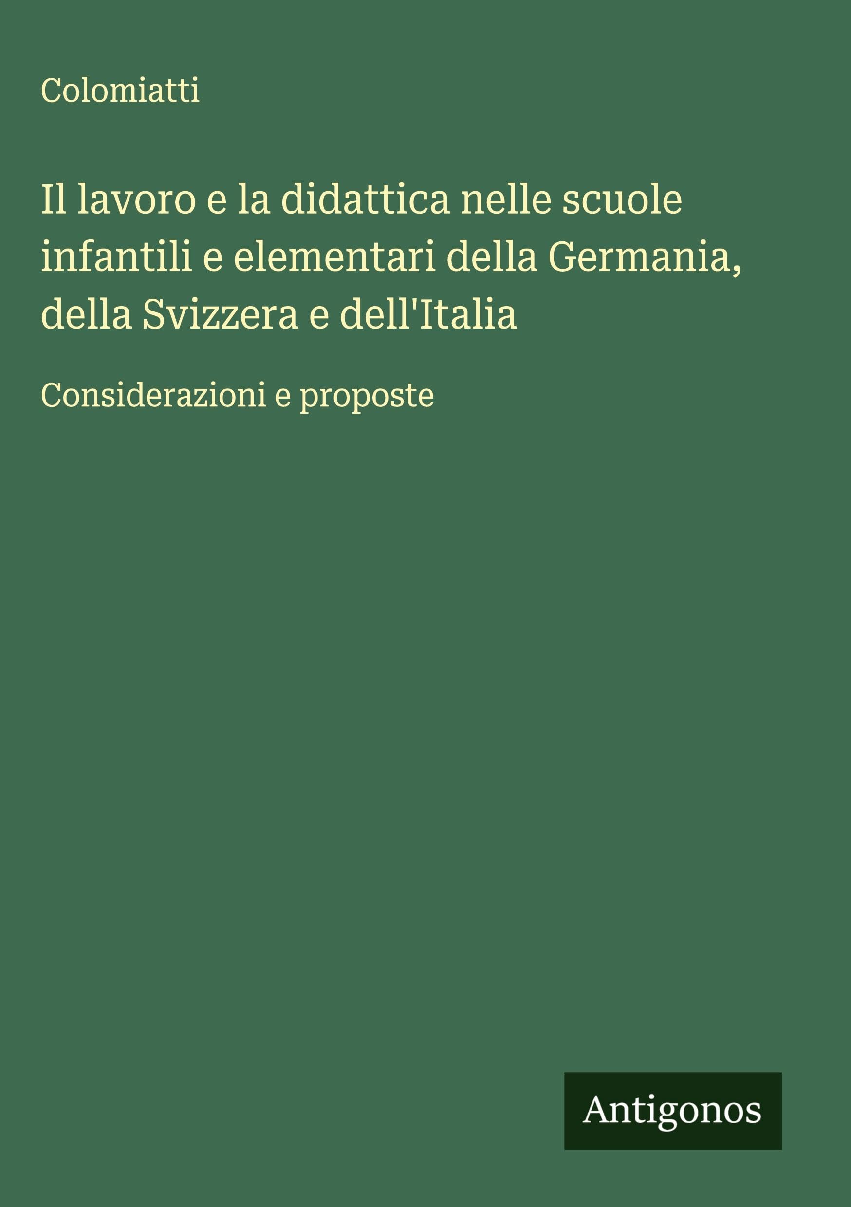 Il lavoro e la didattica nelle scuole infantili e elementari della Germania, della Svizzera e dell'Italia: Considerazioni e proposte