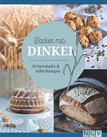 Backen mit Dinkel: 50 herzhafte & süße Rezepte