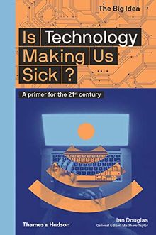 Is Technology Making Us Sick?: A primer for the 21st century (Big Idea)