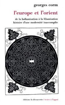 L'Europe et l'Orient : de la balkanisation à la libanisation, histoire d'une modernité inaccomplie
