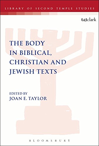 The Body in Biblical, Christian and Jewish Texts (Library of Second Temple Studies, Band 85)