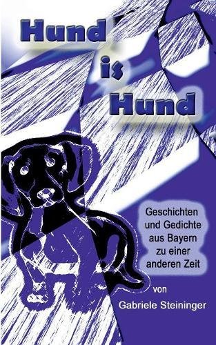 Hund is Hund: Geschichten und Gedichte aus Bayern zu einer anderen Zeit