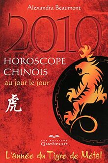 Horoscope chinois 2010 au jour le jour: L'année du tigre de métal