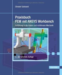 Praxisbuch FEM mit ANSYS Workbench: Einführung in die lineare und nichtlineare Mechanik