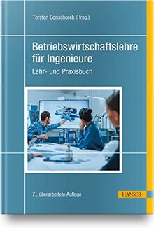 Betriebswirtschaftslehre für Ingenieure: Lehr- und Praxisbuch