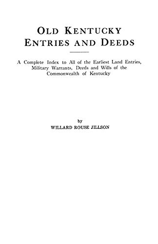 Old Kentucky Entries and Deeds. A Complete Index to All of the Earliest Land Entries, Military Warrants, Deeds and Wills of the Commonwealth of Kentucky (Filson Club Publications, Band 34)
