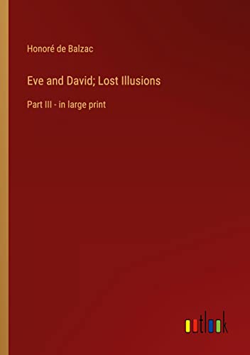 Eve and David; Lost Illusions: Part III - in large print