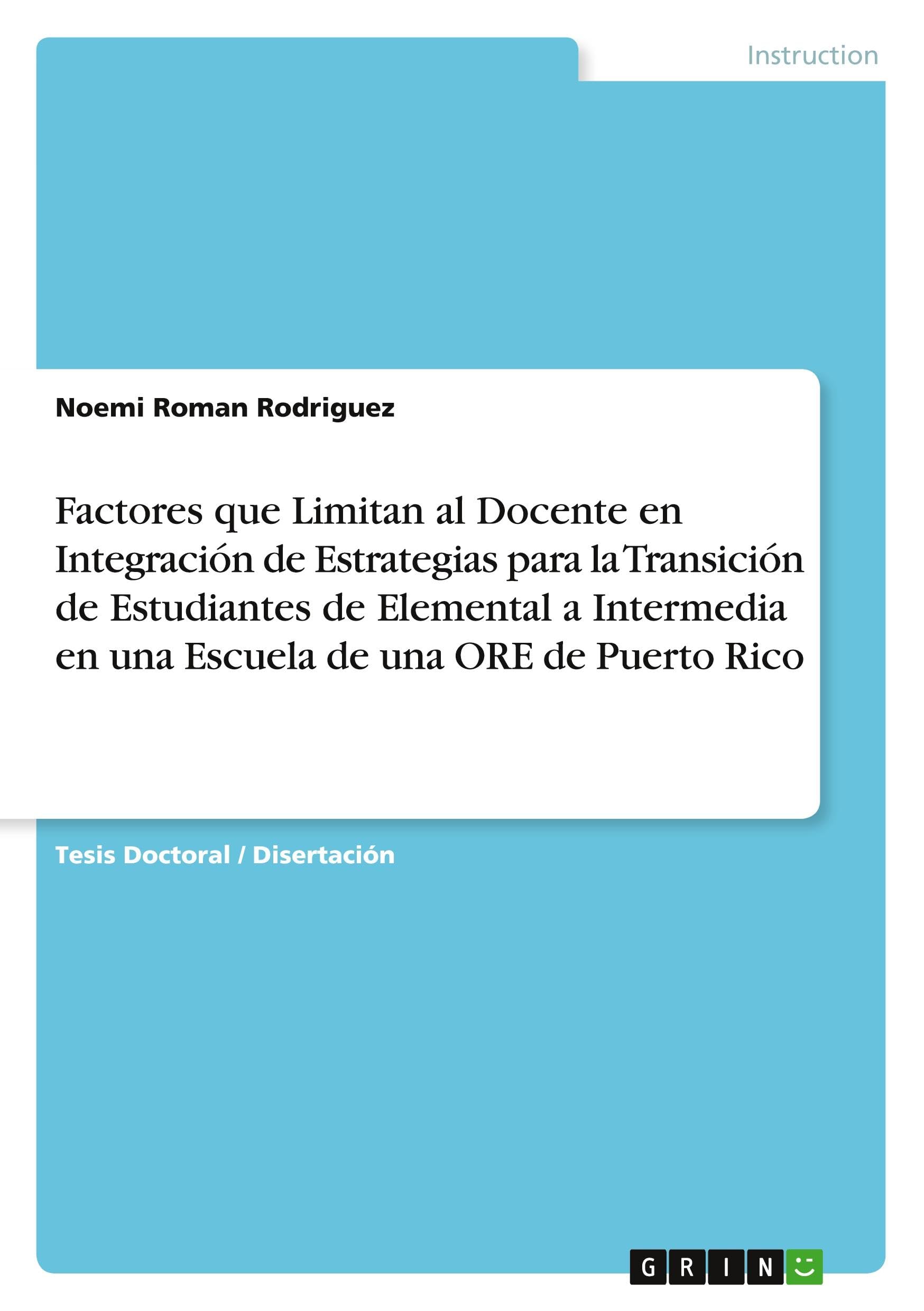 Factores que Limitan al Docente en Integración de Estrategias para la Transición de Estudiantes de Elemental a Intermedia en una Escuela de una ORE de Puerto Rico