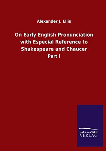 On Early English Pronunciation with Especial Reference to Shakespeare and Chaucer: Part I