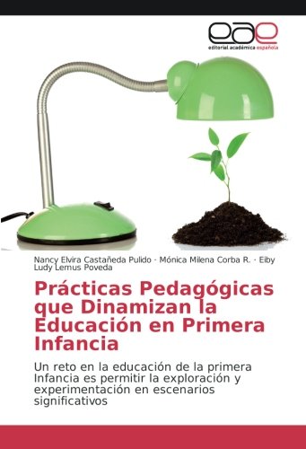 Prácticas Pedagógicas que Dinamizan la Educación en Primera Infancia: Un reto en la educación de la primera Infancia es permitir la exploración y experimentación en escenarios significativos