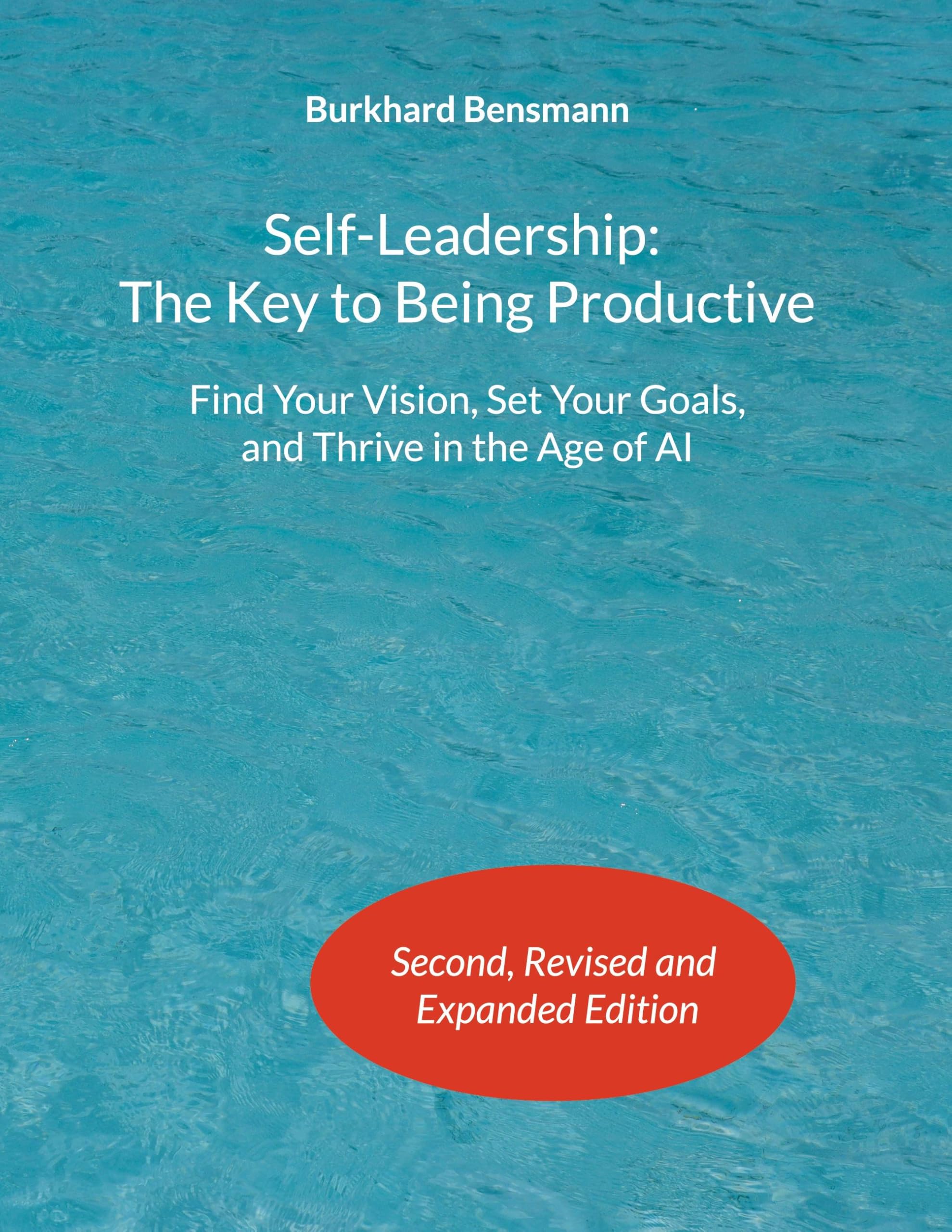 Self-Leadership: The Key to Being Productive: Find Your Vision, Set Your Goals, and Thrive in the Age of AI