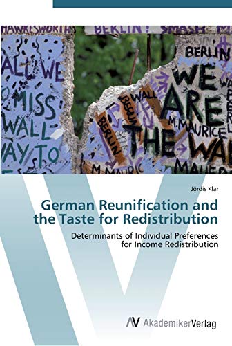 German Reunification and the Taste for Redistribution: Determinants of Individual Preferences for Income Redistribution