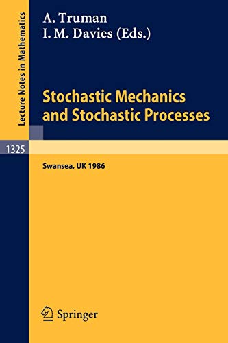 Stochastic Mechanics and Stochastic Processes: Proceedings of a Conference held in Swansea, UK, August 4-8, 1986 (Lecture Notes in Mathematics, 1325, Band 1325)