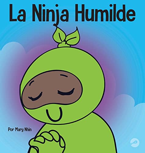 La Ninja Humilde: Un libro para niños sobre el desarrollo de la humildad (Ninja Life Hacks Spanish)