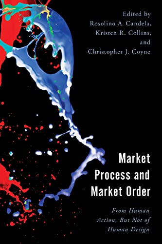Market Process and Market Order: From Human Action, But Not of Human Design (Economy, Polity, and Society)