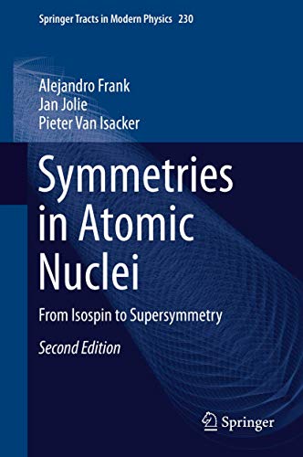 Symmetries in Atomic Nuclei: From Isospin to Supersymmetry (Springer Tracts in Modern Physics, 230, Band 230)