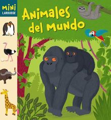 Animales del mundo (Larousse - Infantil / Juvenil - Castellano - A Partir De 5/6 Años - Colección Mini Larousse)