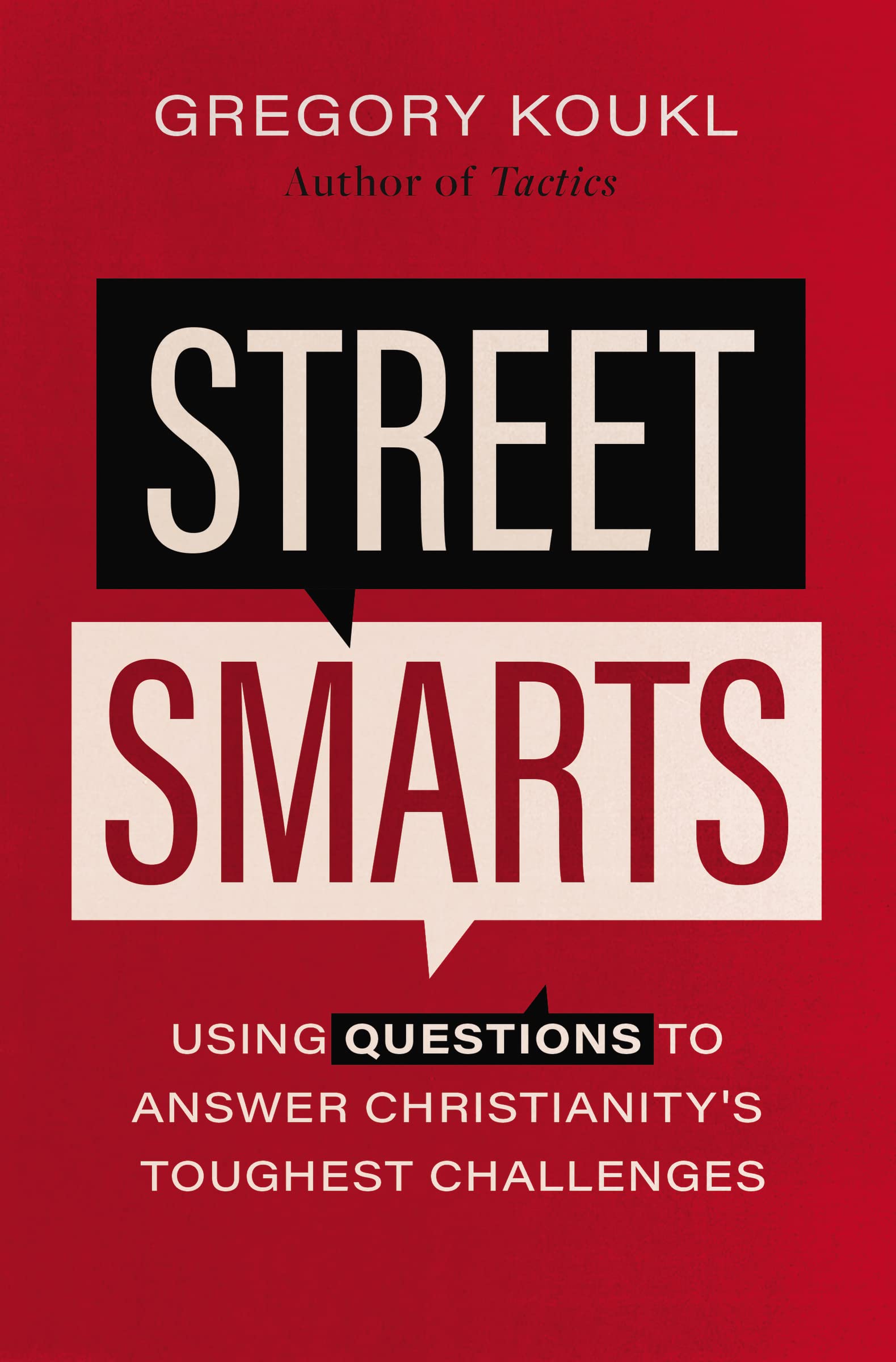 Gregory Koukl Street Smarts, Using Questions To Answer Christianity's Toughest Challenges