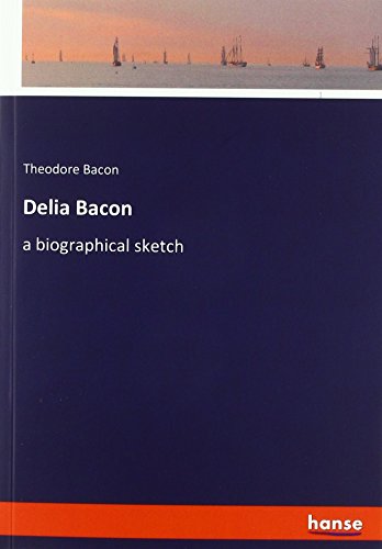 Delia Bacon: a biographical sketch