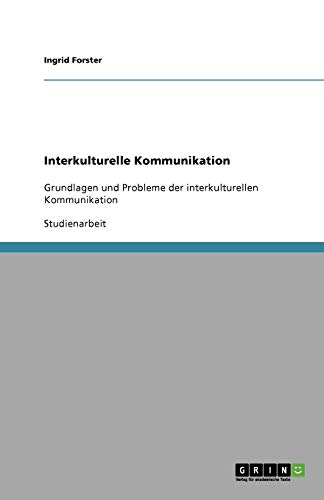 Interkulturelle Kommunikation: Grundlagen und Probleme der interkulturellen Kommunikation