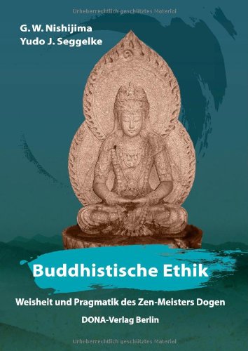 Buddhistische Ethik: Weisheit und Pragmatik des Zen-Meisters Dogen