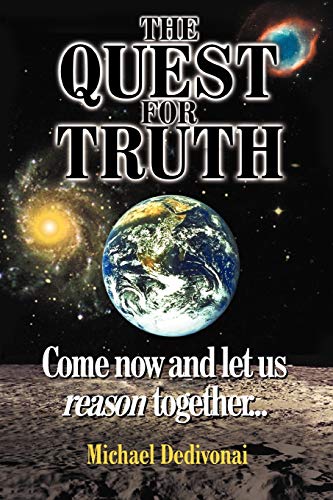 The Quest For Truth: Come now and let us reason together