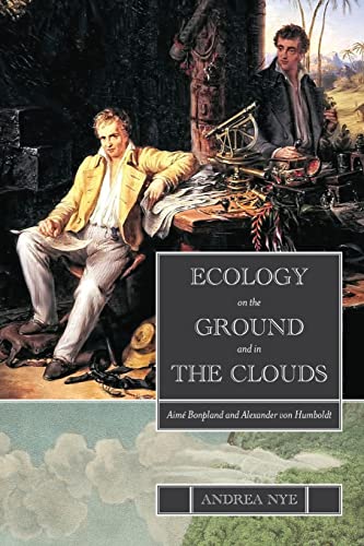 Ecology on the Ground and in the Clouds: Aimé Bonpland and Alexander von Humboldt (Suny Series in Environmental Philosophy and Ethics)