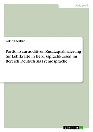 Portfolio zur additiven Zusatzqualifizierung für Lehrkräfte in Berufssprachkursen im Bereich Deutsch als Fremdsprache