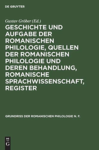 Geschichte und Aufgabe der romanischen Philologie, Quellen der romanischen Philologie und deren Behandlung, romanische Sprachwissenschaft, Register (Grundriss der romanischen Philologie N. F., 1)