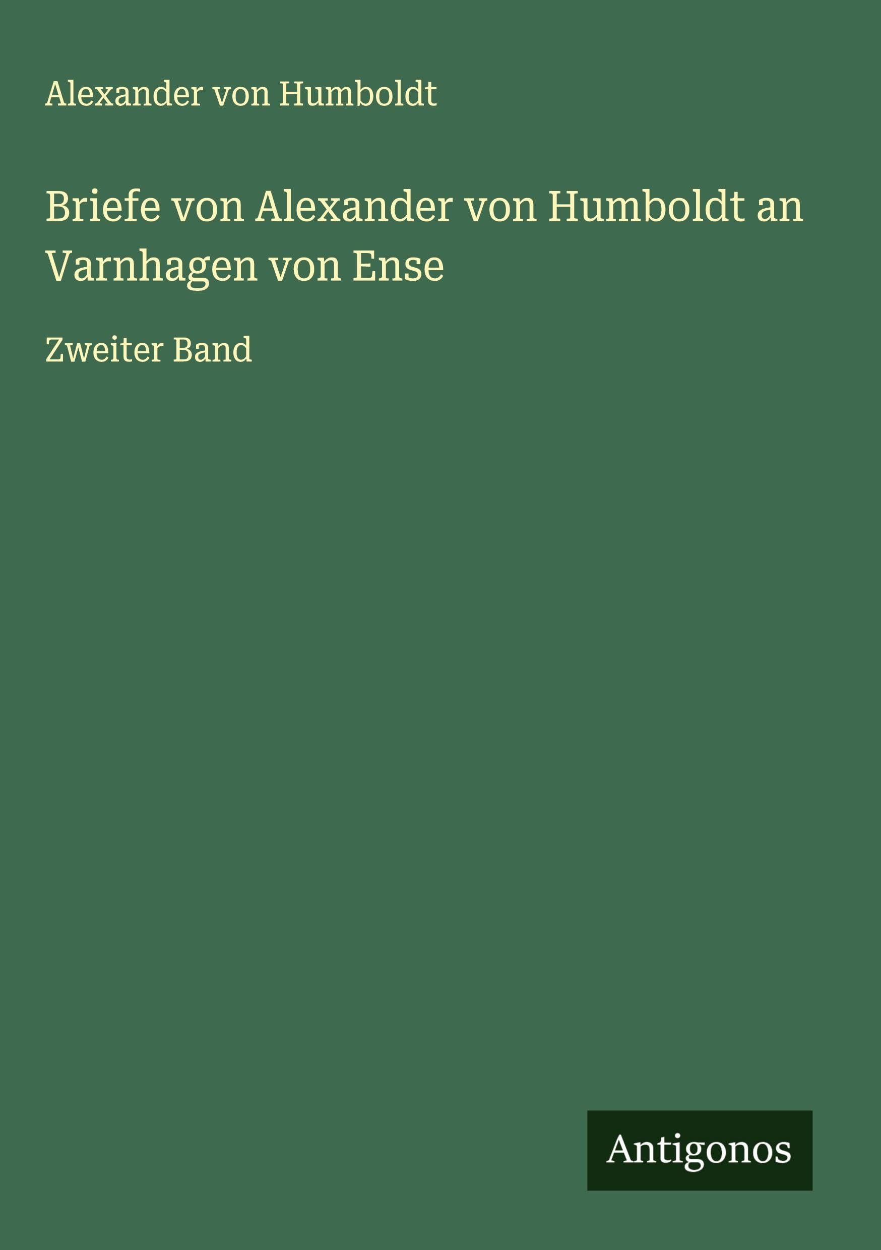 Briefe von Alexander von Humboldt an Varnhagen von Ense: Zweiter Band