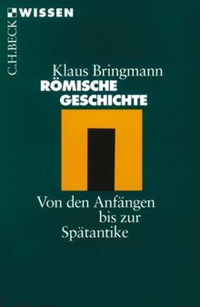 Römische Geschichte: Von den Anfängen bis zur Spätantike