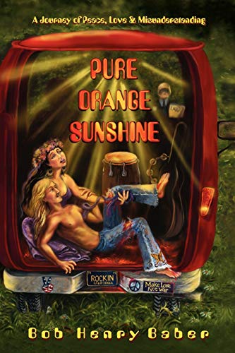 Pure Orange Sunshine: A true tale of peace, love, and misunderstanding
