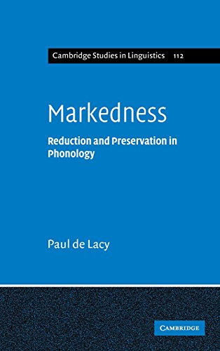 Markedness: Reduction and Preservation in Phonology (Cambridge Studies in Linguistics, Band 112)