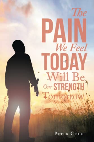 The Pain We Feel Today Will Be Our Strength Tomorrow