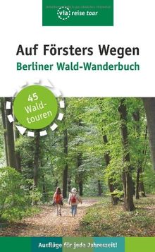 Auf Försters Wegen: Berliner Wald-Wanderbuch (via reise tour)