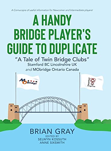 A Handy Bridge Player's Guide to Duplicate: A Tale of Twin Bridge Clubs Stamford BC Lincolnshire UK and MObridge Ontario Canada