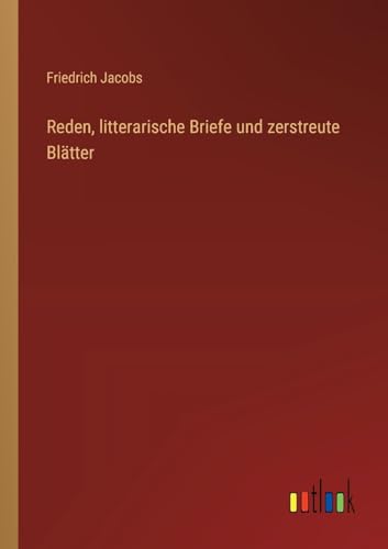 Reden, litterarische Briefe und zerstreute Blätter