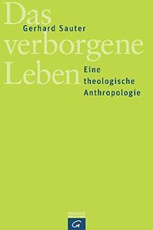 Das verborgene Leben: Eine theologische Anthropologie