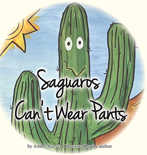 Saguaros Can't Wear Pants (Saguaro Tales)