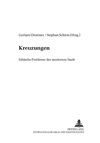 Kreuzungen: Ethische Probleme der modernen Stadt (Moderne - Kulturen - Relationen)