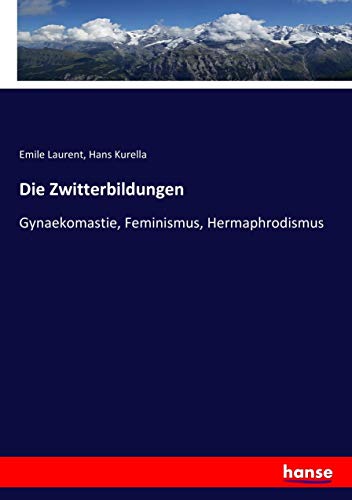 Die Zwitterbildungen: Gynaekomastie, Feminismus, Hermaphrodismus