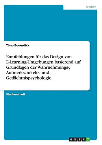 Empfehlungen für das Design von E-Learning-Umgebungen basierend auf Grundlagen der Wahrnehmungs-, Aufmerksamkeits- und Gedächtnispsychologie