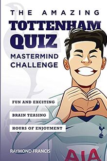 The Amazing Tottenham Quiz: Mastermind Challenge (Amazing Tottenham Activity Books, Band 1)