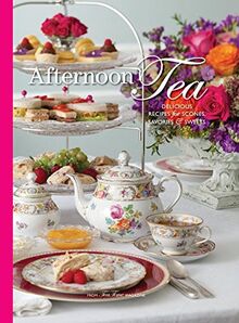 Afternoon Tea: Delicous Recipes for Scones, Savories & Sweets