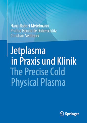 Jetplasma in Praxis und Klinik: The Precise Cold Physical Plasma