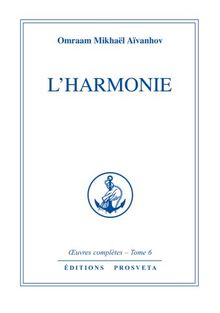 Oeuvres complètes. Vol. 6. L'harmonie