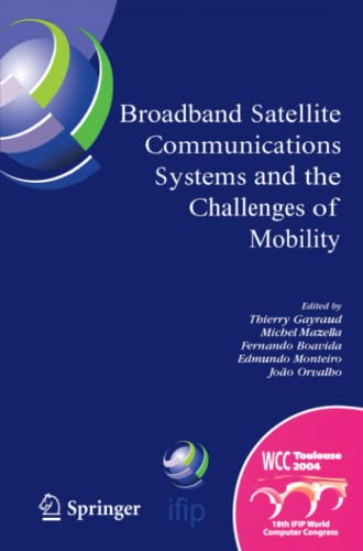 Broadband Satellite Communication Systems and the Challenges of Mobility: IFIP TC6 Workshops on Broadband Satellite Communication Systems and ... and Communication Technology, Band 169)